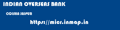 INDIAN OVERSEAS BANK  ODISHA JAJPUR    micr code